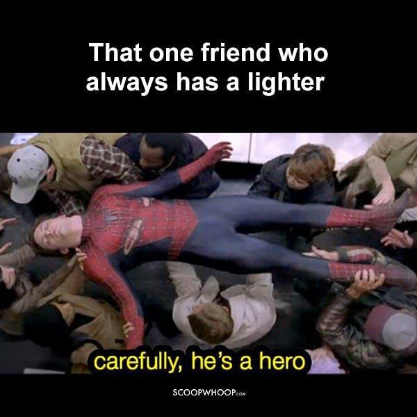 That one friend who always has a lighter
