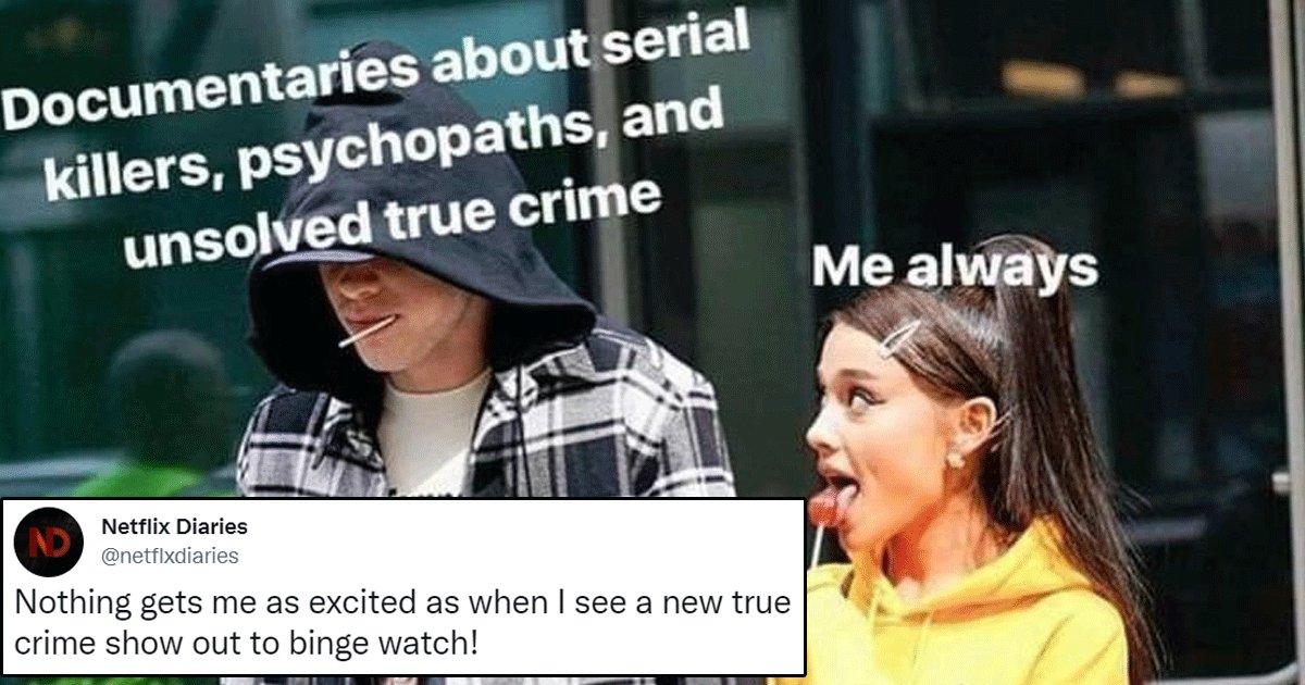 Rom-Coms & Comedies Are All Great But Nothing Beats A Good True Crime Binge Watch