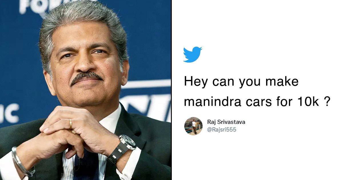 Anand Mahindra’s Hilarious Reply To A Man Asking Him To Make Cars For ₹10k Is Winning The Internet