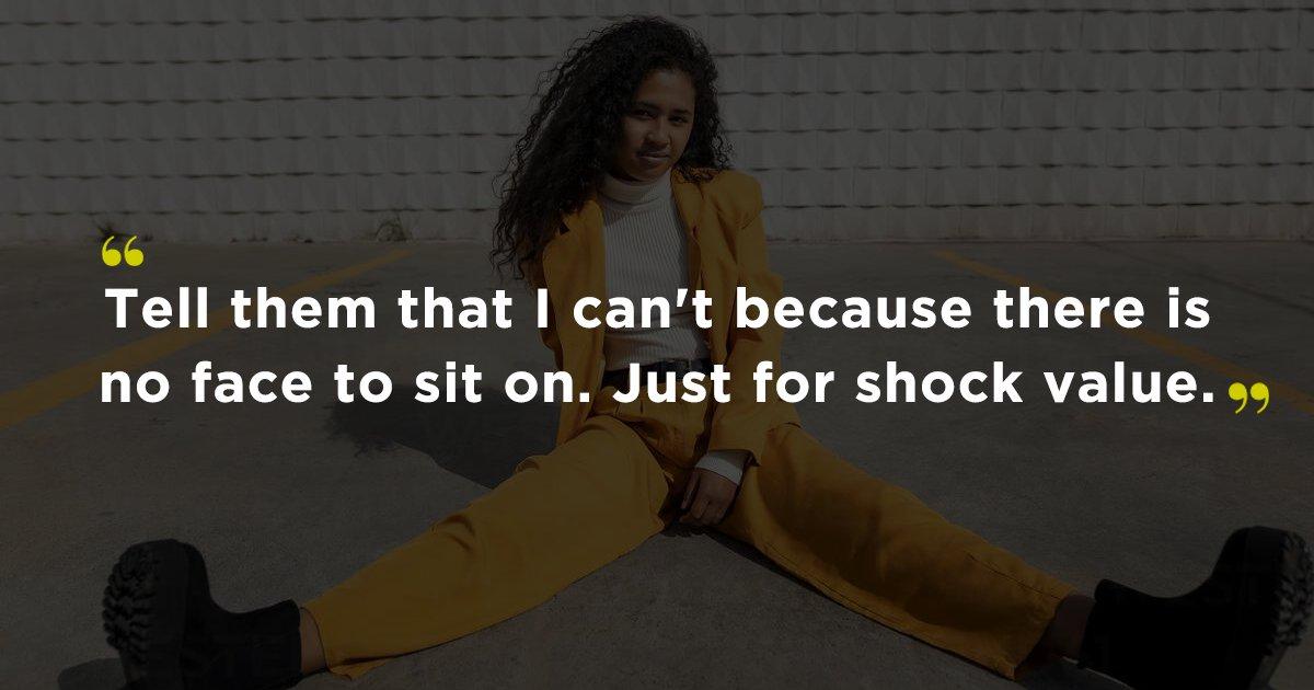 15 Women Share The Most Brutal Comebacks To Someone saying ‘Sit Like A Lady’