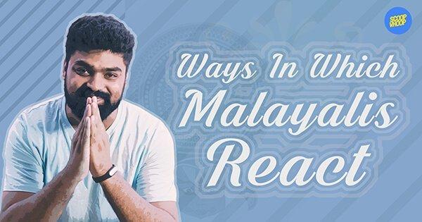 Ways In Which Malayalis React