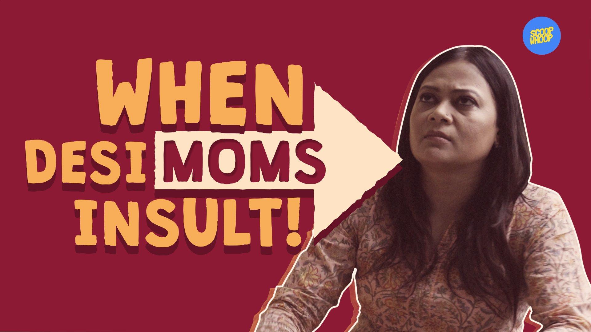 When Desi Moms Insult!