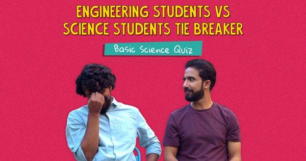 Engineering Students vs Science Students Tie Breaker- Basic Science Quiz