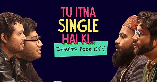 Tu itna single hai Ki… Single Face off