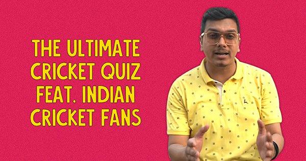 The Ultimate Cricket Quiz Feat. Indian Cricket Fans