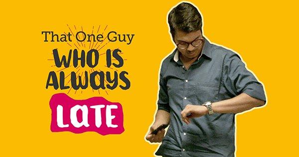 That One Guy Who Is Always Late