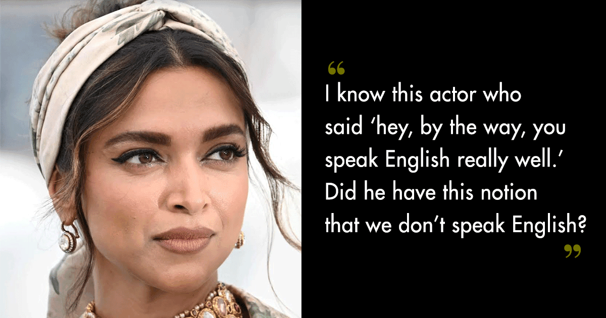Deepika Padukone Recalls When A Hollywood Actor Was Surprised She Could Speak English