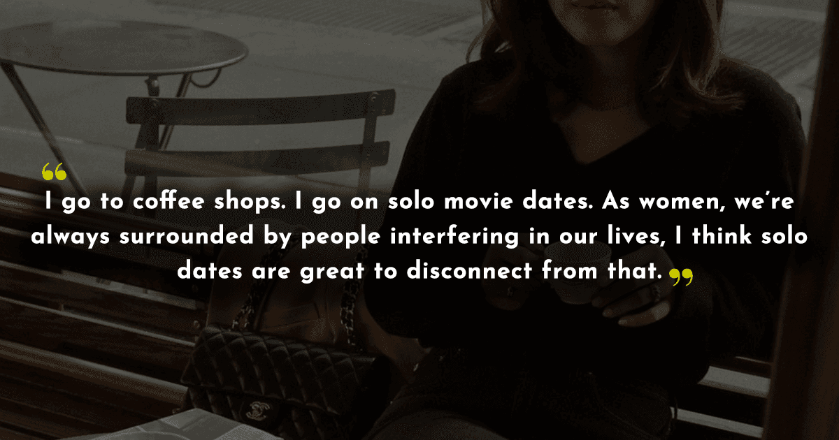 13 Women Share What They Do On Solo Dates & Their Answers Will Make You Want To Treat Yourself