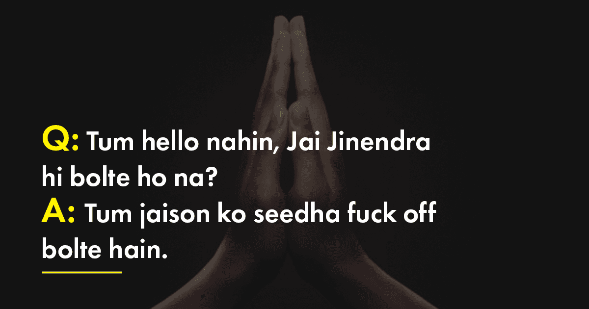 12 Things You Should Stop Saying To Jains Cos Hum Lehsun Nahin Khaate, Tu Dimag Matt Kha