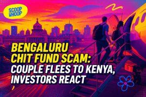 Bengaluru Chit Fund Scam: Couple Behind ₹40 Crore Fraud Flees to Kenya
